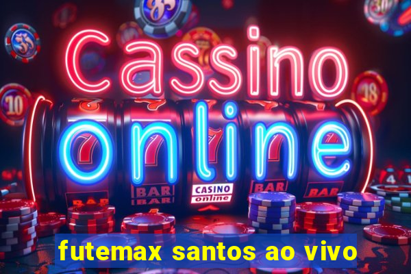 futemax santos ao vivo